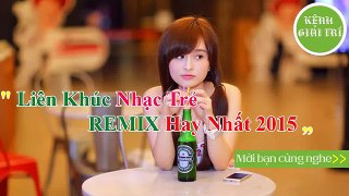 Nhạc Trẻ Remix - Liên Khúc Remix Hay Nhất 2015 - Top Remix Music Hot Nhất 10-2015