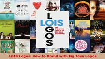 Read  LOIS Logos How to Brand with Big Idea Logos PDF Free