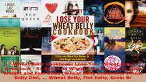 Download  Wheat Belly Cookbook Lose Your Wheat Belly Cookbook  51 Easy and Wheat Free Recipes to PDF Free