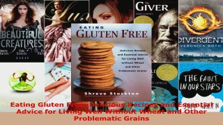 Read  Eating Gluten Free Delicious Recipes and Essential Advice for Living Well Without Wheat EBooks Online