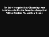 The End of Evangelicalism? Discerning a New Faithfulness for Mission: Towards an Evangelical