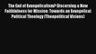 The End of Evangelicalism? Discerning a New Faithfulness for Mission: Towards an Evangelical