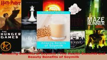 Download  Amazing Benefits of Soymilk  The Health Benefits and Beauty Benefits of Soymilk PDF Free