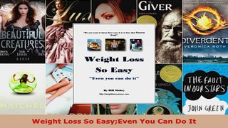 Read  Weight Loss So EasyEven You Can Do It EBooks Online