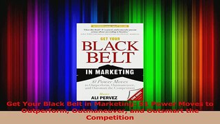 Download  Get Your Black Belt in Marketing 81 Power Moves to Outperform Outmaneuver and Outsmart PDF Online