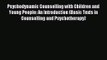 Psychodynamic Counselling with Children and Young People: An Introduction (Basic Texts in Counselling