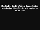 Months of the Sun: Forty Years of Elephant Hunting in the Zambezi Valley (Classics in African