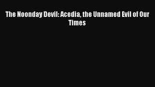 The Noonday Devil: Acedia the Unnamed Evil of Our Times [Download] Online