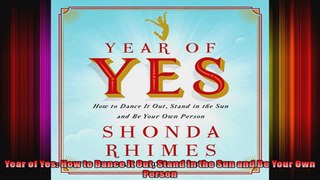 Year of Yes How to Dance It Out Stand In the Sun and Be Your Own Person