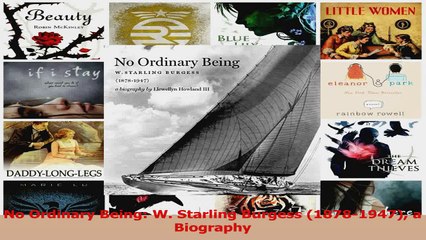PDF Download  No Ordinary Being W Starling Burgess 18781947 a Biography Read Full Ebook
