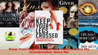 Read  Keep Your Legs Crossed And Other Advice My Grandmother Gave Me PDF Free