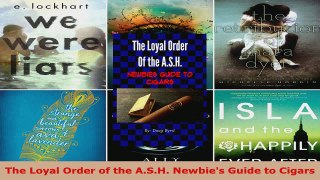 Read  The Loyal Order of the ASH Newbies Guide to Cigars EBooks Online
