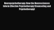 Neuropsychotherapy: How the Neurosciences Inform Effective Psychotherapy (Counseling and Psychotherapy)