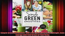 Simple Green Smoothies 100 Tasty Recipes to Lose Weight Gain Energy and Feel Great in