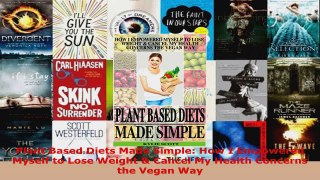 Read  Plant Based Diets Made Simple How I Empowered Myself to Lose Weight  Cancel My Health PDF Free
