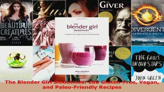 Read  The Blender Girl Smoothies 100 GlutenFree Vegan and PaleoFriendly Recipes EBooks Online