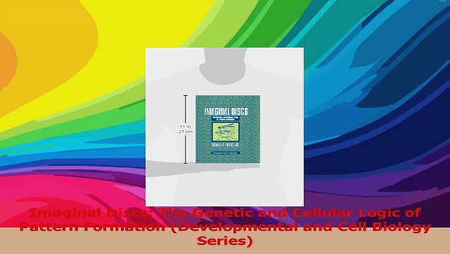 Imaginal Discs The Genetic and Cellular Logic of Pattern Formation Developmental and Read Online