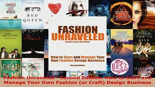 Read  Fashion Unraveled  Second Edition How to Start and Manage Your Own Fashion or Craft EBooks Online