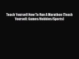 Teach Yourself How To Run A Marathon (Teach Yourself: Games/Hobbies/Sports) [PDF] Online