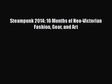 Steampunk 2014: 16 Months of Neo-Victorian Fashion Gear and Art [Read] Full Ebook