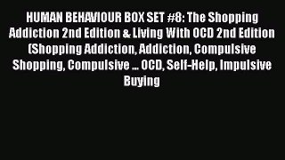 HUMAN BEHAVIOUR BOX SET #8: The Shopping Addiction 2nd Edition & Living With OCD 2nd Edition