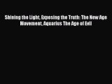 Shining the Light Exposing the Truth: The New Age Movement Aquarius The Age of Evil [Read]