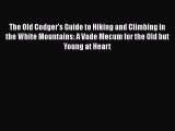 The Old Codger's Guide to Hiking and Climbing in the White Mountains: A Vade Mecum for the