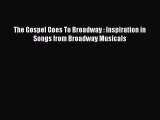The Gospel Goes To Broadway : Inspiration in Songs from Broadway Musicals [PDF] Online
