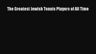 The Greatest Jewish Tennis Players of All Time [PDF] Online