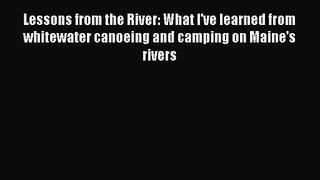 Lessons from the River: What I've learned from whitewater canoeing and camping on Maine's rivers