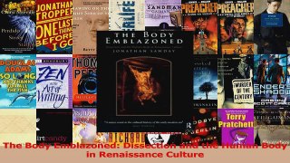Download  The Body Emblazoned Dissection and the Human Body in Renaissance Culture Ebook Free