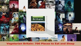 Read  Vegetarian Britain 700 Places to Eat and Sleep Ebook Free