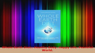 Read  Whole Earth Diet Healthy Body Happy Life Peaceful World EBooks Online