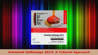 PDF Download  Autodesk Softimage 2014 A Tutorial Approach Read Online