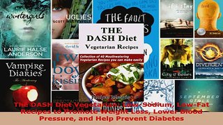 Read  The DASH Diet Vegetarian LowSodium LowFat Recipes to Promote Weight Loss Lower Blood PDF Free