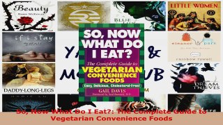 Read  So Now What Do I Eat The Complete Guide to Vegetarian Convenience Foods PDF Online