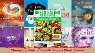 Read  Green Eating For Beginners The Essential Guide to Changing Your Life with Vegan Plant Ebook Free