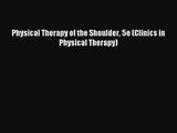 [PDF Download] Physical Therapy of the Shoulder 5e (Clinics in Physical Therapy) [Download]
