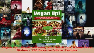 Download  Vegan Up Mouthwatering and Nutritious WholeFood Dishes  150 EasytoFollow Recipes EBooks Online