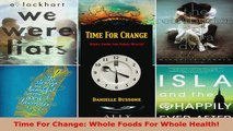Read  Time For Change Whole Foods For Whole Health EBooks Online