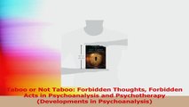 Taboo or Not Taboo Forbidden Thoughts Forbidden Acts in Psychoanalysis and Psychotherapy Read Online