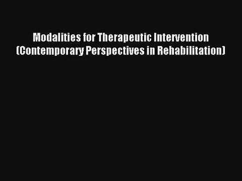 [PDF Download] Modalities for Therapeutic Intervention (Contemporary Perspectives in Rehabilitation)