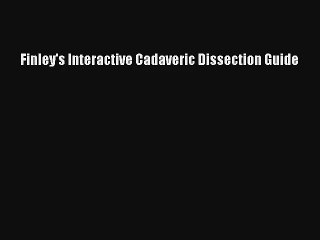 [PDF Download] Finley's Interactive Cadaveric Dissection Guide [Download] Full Ebook