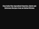 [PDF Download] Ciao Italia Five-Ingredient Favorites: Quick and Delicious Recipes from an Italian