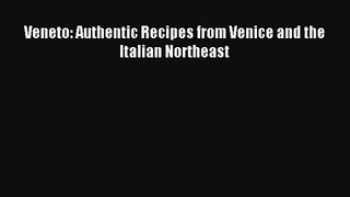 [PDF Download] Veneto: Authentic Recipes from Venice and the Italian Northeast [Download] Full