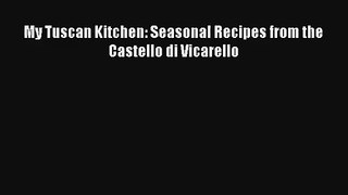 [PDF Download] My Tuscan Kitchen: Seasonal Recipes from the Castello di Vicarello [PDF] Online