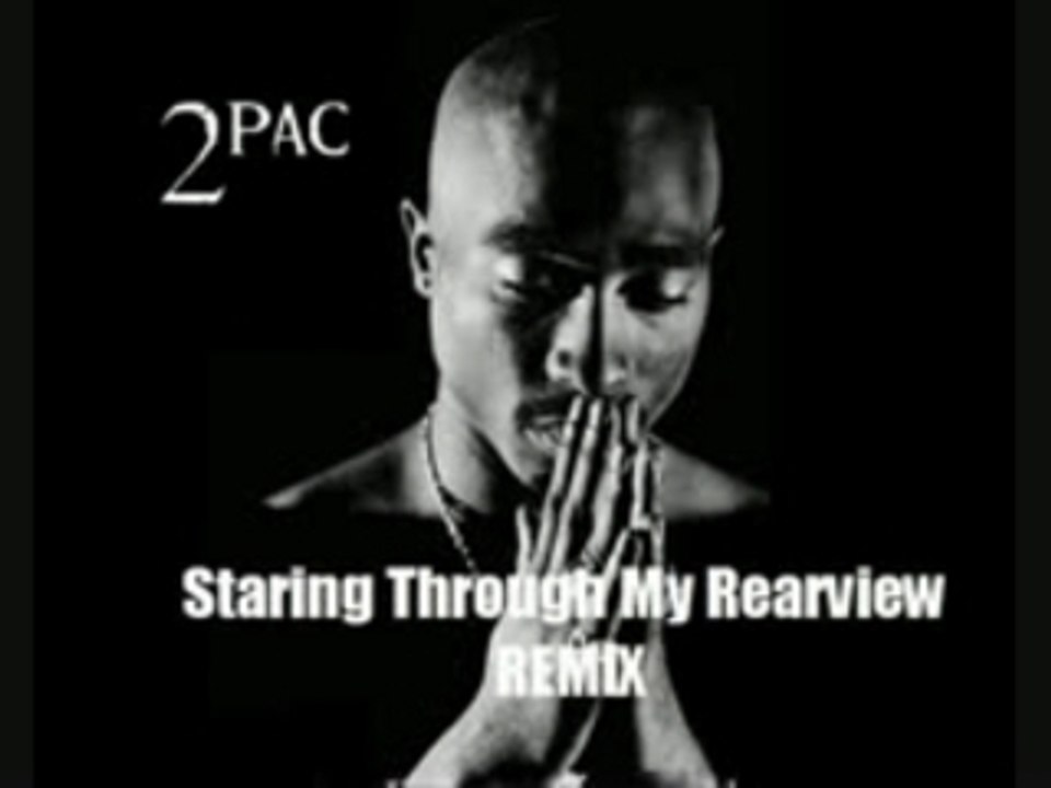2Pac - Staring Through My Rearview (Rmx)