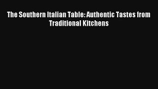 [PDF Download] The Southern Italian Table: Authentic Tastes from Traditional Kitchens [Download]