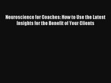 Neuroscience for Coaches: How to Use the Latest Insights for the Benefit of Your Clients [Read]