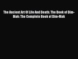The Ancient Art Of Life And Death: The Book of Dim-Mak: The Complete Book of Dim-Mak [Download]